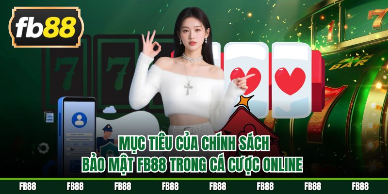 Mục tiêu của chính sách bảo mật FB88 trong cá cược online 
