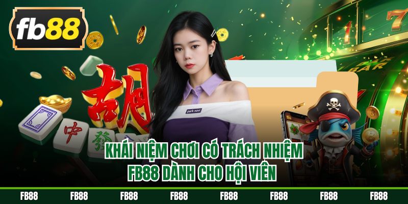 Khái niệm chơi có trách nhiệm FB88 dành cho hội viên 