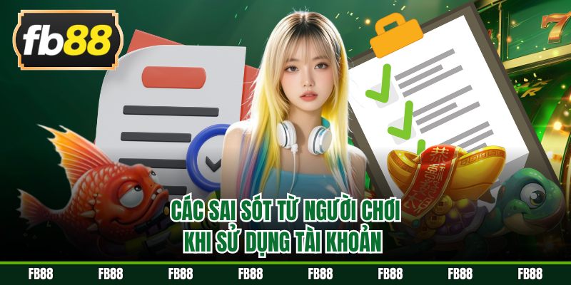 Các sai sót từ người chơi khi sử dụng tài khoản 